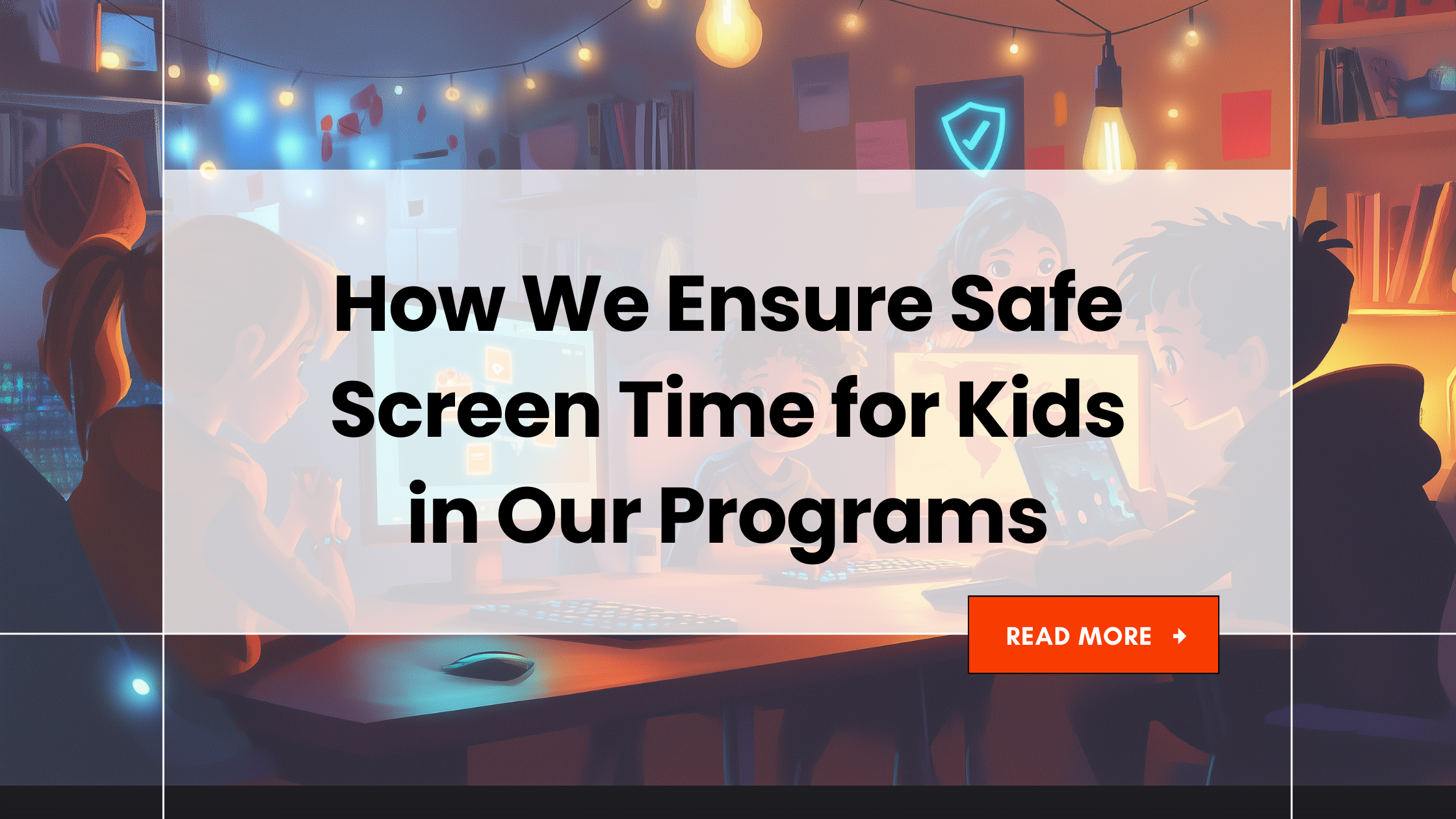 How We Ensure Safe Screen Time For Kids In Our Programs