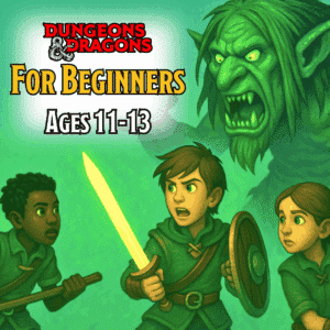 Dungeons & Dragons for Beginners: Build Lasting Friendships & Confidence (Ages 11–13)
