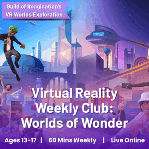 VR Adventures: Worlds of Wonder - Explore, Connect & Build Confidence (Ages 13-17)